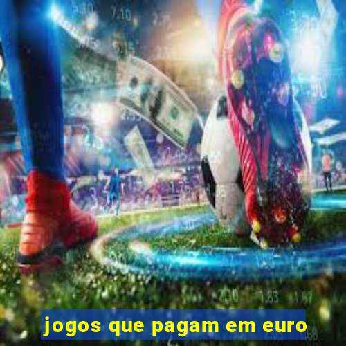 jogos que pagam em euro